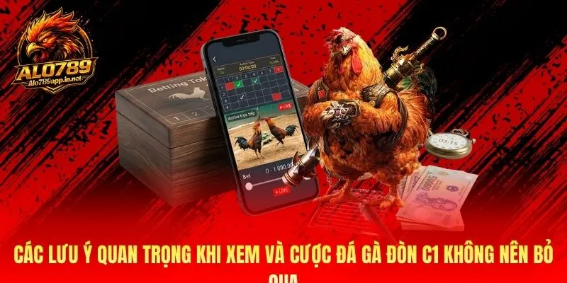 Các lưu ý quan trọng khi xem và cược đá gà đòn C1 không nên bỏ qua