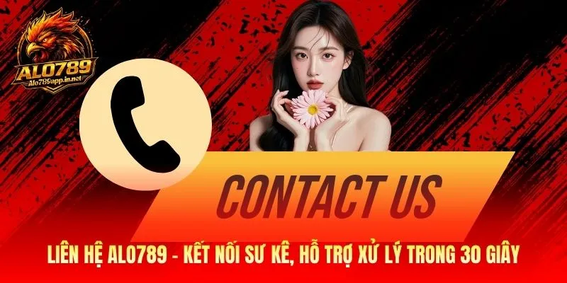 Liên Hệ Alo789 - Kết Nối & Hỗ Trợ Xử Lý Trong 30 Giây