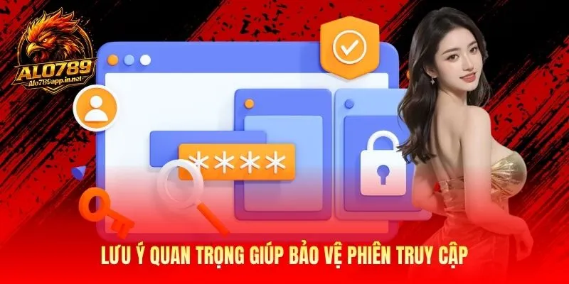 Lưu ý quan trọng giúp bảo vệ phiên truy cập
