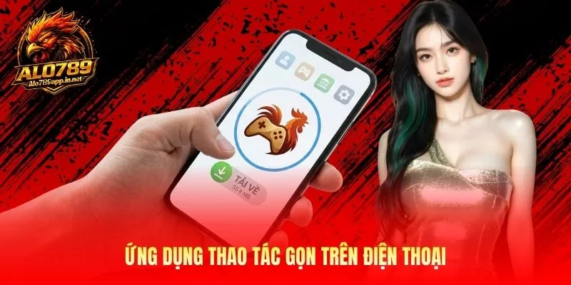 Ứng dụng thao tác gọn trên điện thoại