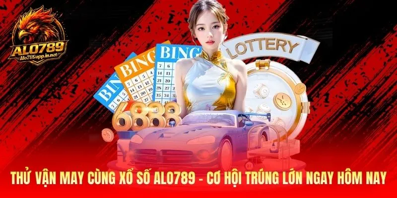 Xổ Số Alo789 - Cơ Hội Trúng Lớn 2026